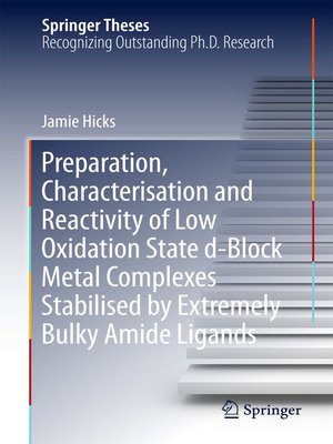cover image of Preparation, Characterisation and Reactivity of Low Oxidation State d-Block Metal Complexes Stabilised by Extremely Bulky Amide Ligands